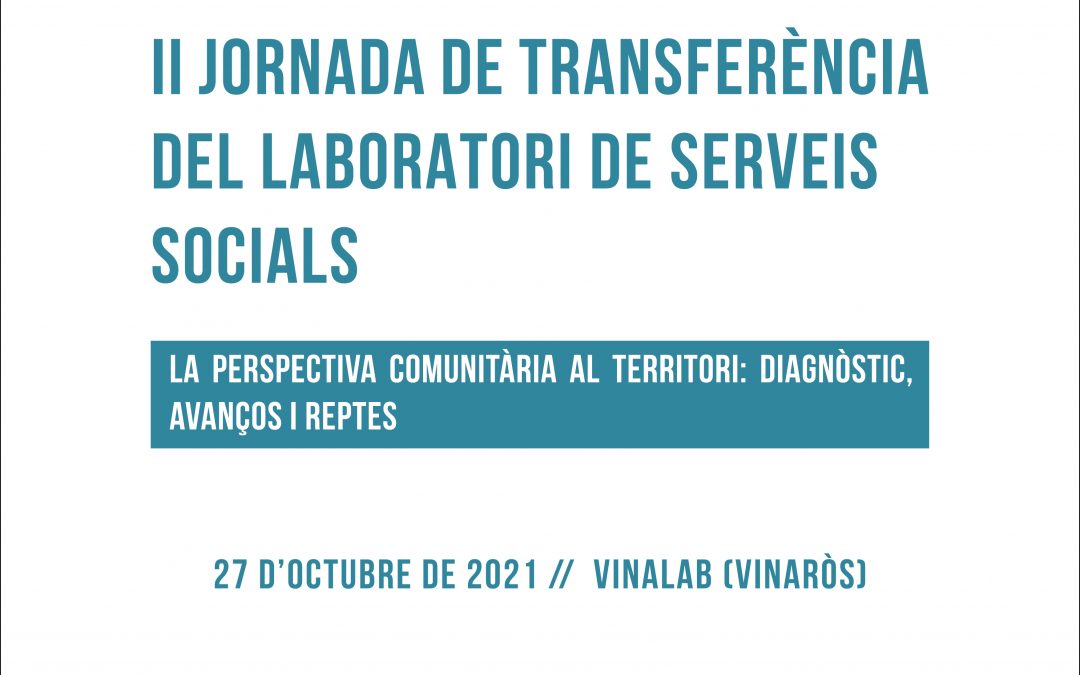 II Jornada de Transferència del Laboratori de Serveis Socials. La perspectiva comunitària en el territori: diagnòstic, avanços i reptes