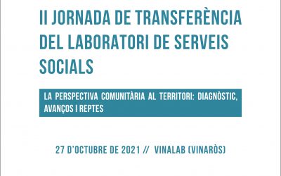 II Jornada de Transferència del Laboratori de Serveis Socials. La perspectiva comunitària en el territori: diagnòstic, avanços i reptes
